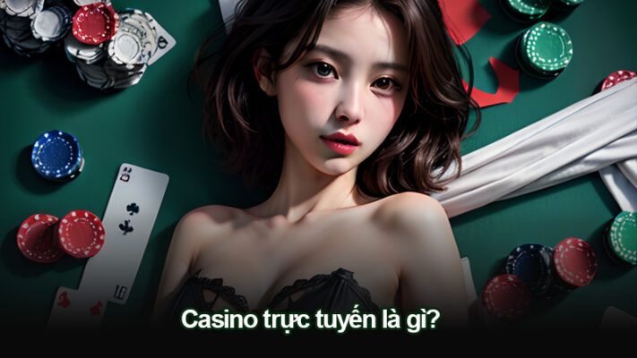 Casino trực tuyến là gì?