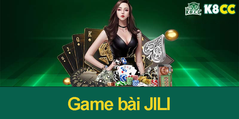 Game bài JILI - Thương Hiệu Game Bài Uy Tín Toàn Cầu