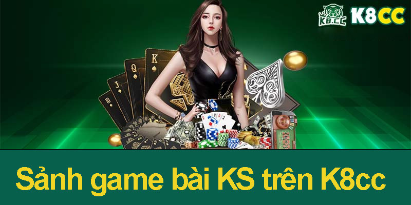 Khám Phá Sảnh Game Bài KS Trên K8cc